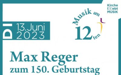 Musik am 12ten – Max Reger zum 150. Geburtstag